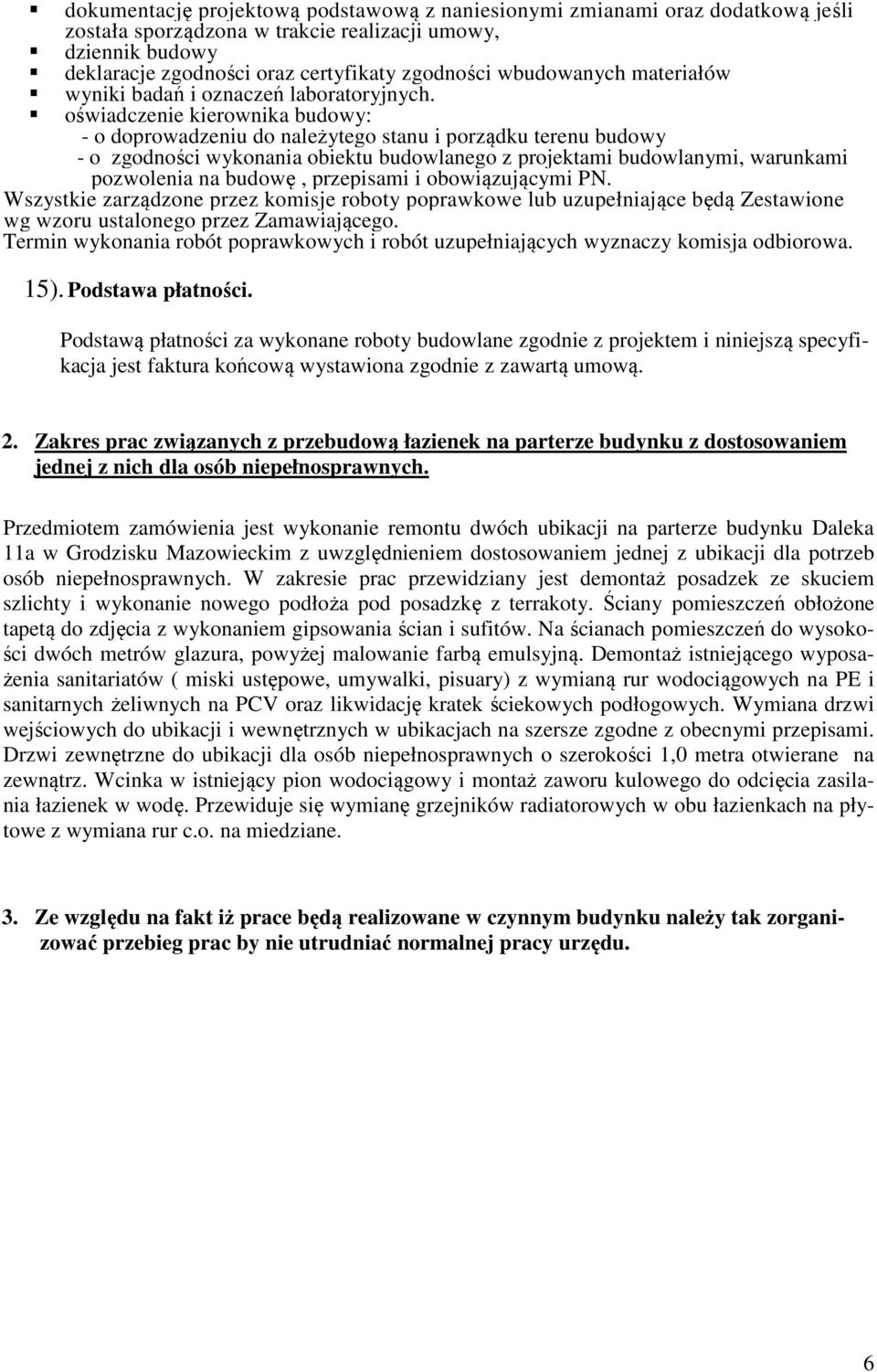 oświadczenie kierownika budowy: - o doprowadzeniu do należytego stanu i porządku terenu budowy - o zgodności wykonania obiektu budowlanego z projektami budowlanymi, warunkami pozwolenia na budowę,