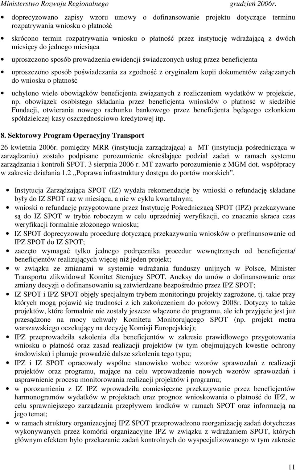 wniosku o płatność uchylono wiele obowiązków beneficjenta związanych z rozliczeniem wydatków w projekcie, np.