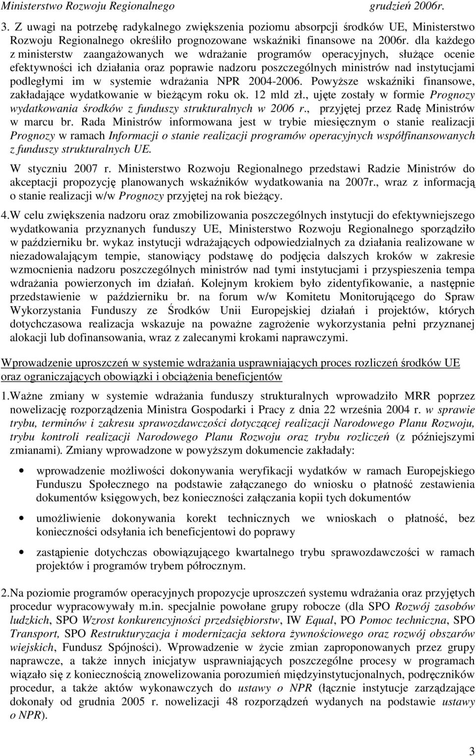 systemie wdraŝania NPR 2004-2006. PowyŜsze wskaźniki finansowe, zakładające wydatkowanie w bieŝącym roku ok. 12 mld zł.