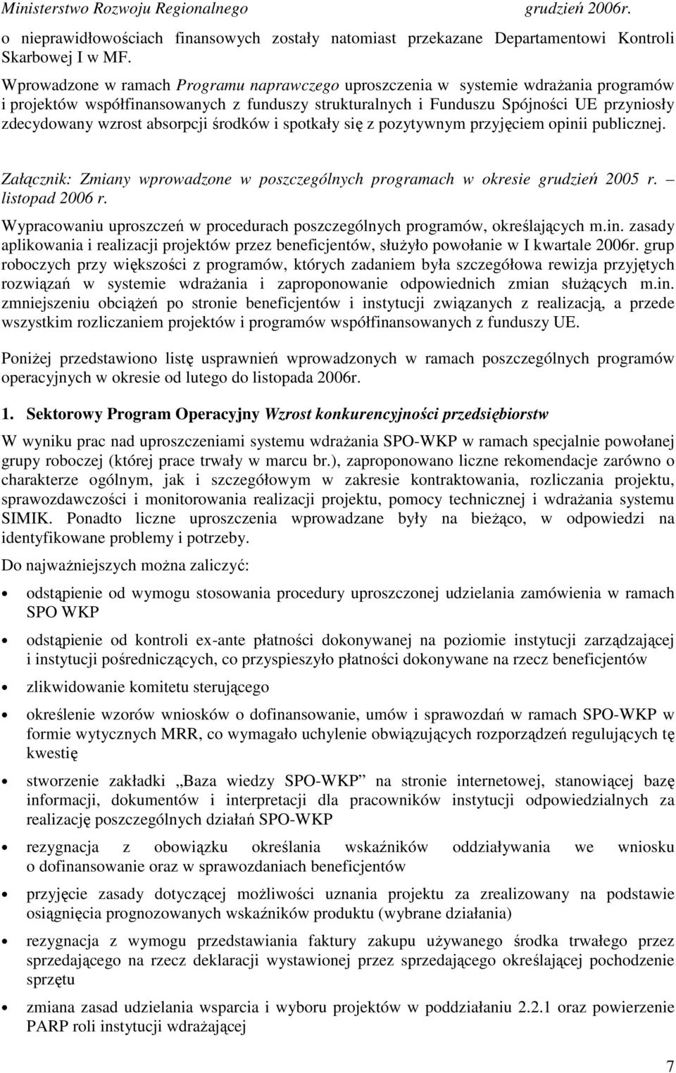 absorpcji środków i spotkały się z pozytywnym przyjęciem opinii publicznej. Załącznik: Zmiany wprowadzone w poszczególnych programach w okresie grudzień 2005 r. listopad 2006 r.