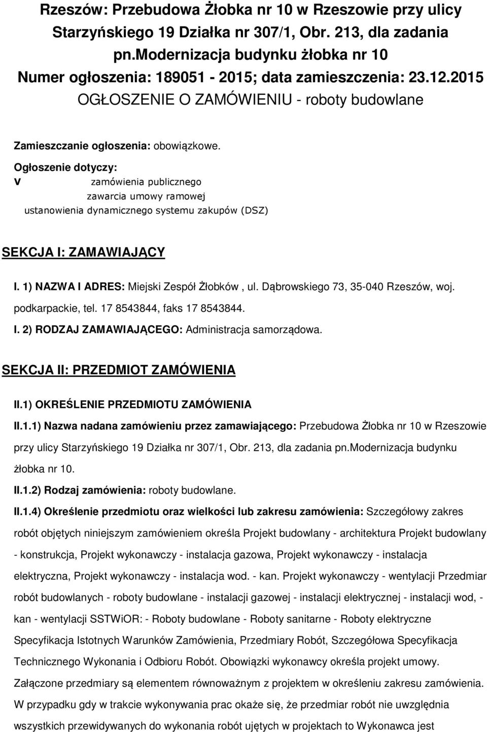 Ogłszenie dtyczy: V zamówienia publiczneg zawarcia umwy ramwej ustanwienia dynamiczneg systemu zakupów (DSZ) SEKCJA I: ZAMAWIAJĄCY I. 1) NAZWA I ADRES: Miejski Zespół Żłbków, ul.