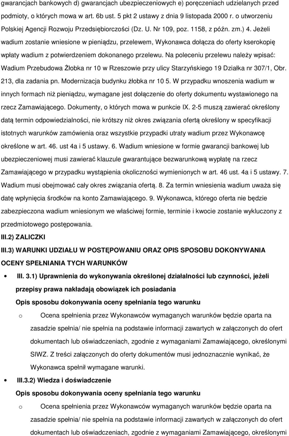 Jeżeli wadium zstanie wniesine w pieniądzu, przelewem, Wyknawca dłącza d ferty kserkpię wpłaty wadium z ptwierdzeniem dknaneg przelewu.