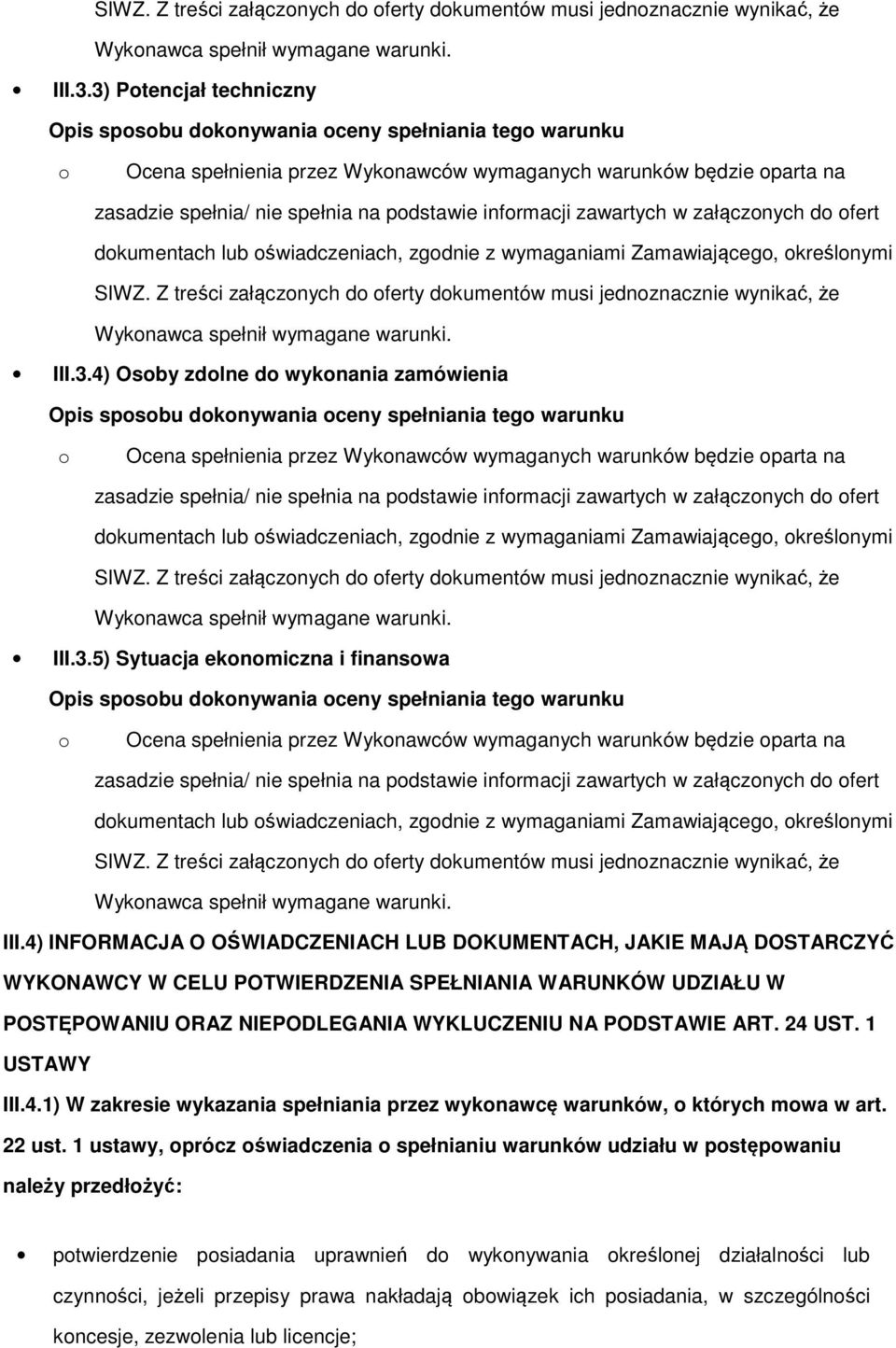 wymaganiami Zamawiająceg, kreślnymi 4) Osby zdlne d wyknania zamówienia Opis spsbu dknywania ceny spełniania teg warunku zasadzie spełnia/ nie spełnia na pdstawie infrmacji zawartych w załącznych d