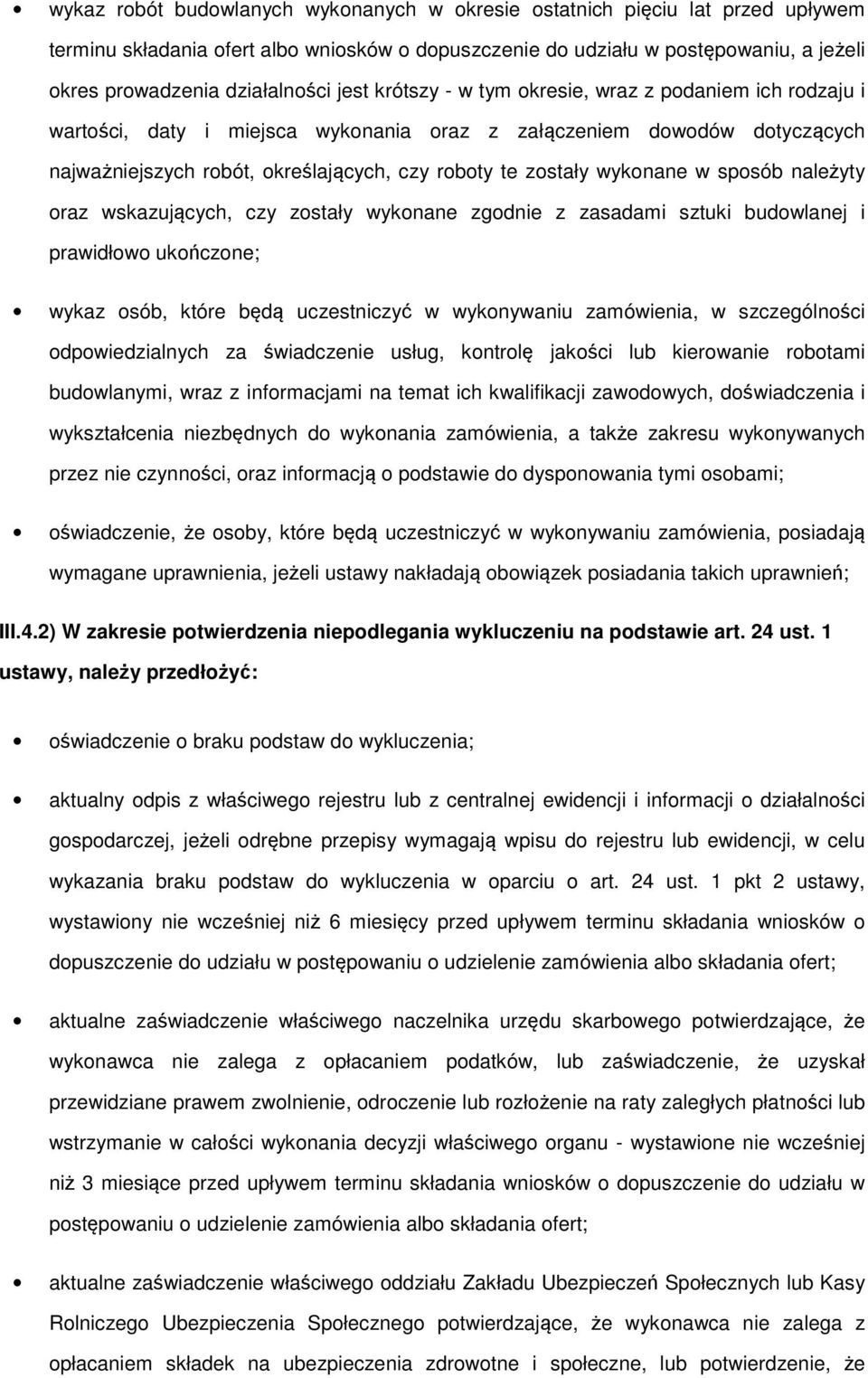 wskazujących, czy zstały wyknane zgdnie z zasadami sztuki budwlanej i prawidłw ukńczne; wykaz sób, które będą uczestniczyć w wyknywaniu zamówienia, w szczególnści dpwiedzialnych za świadczenie usług,