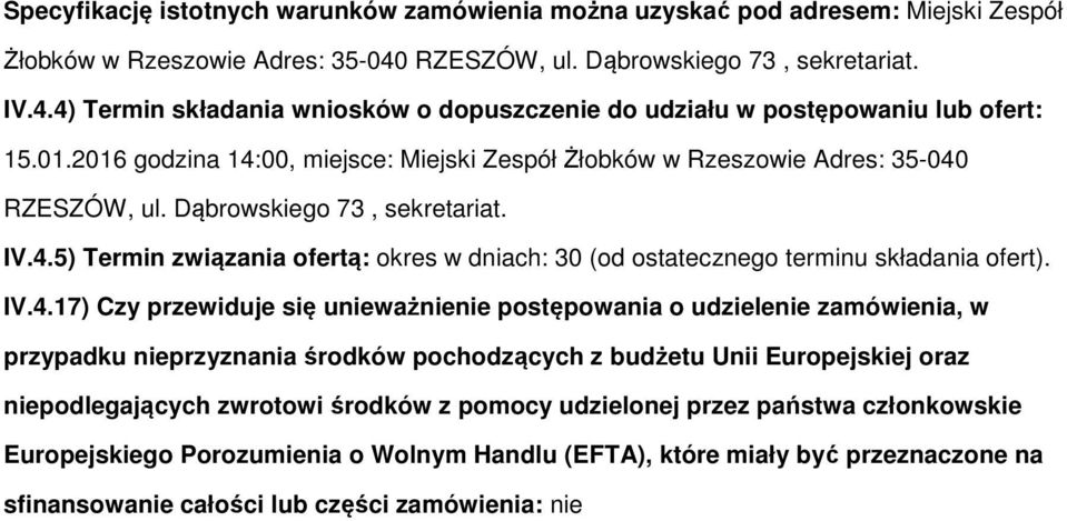 IV.4.17) Czy przewiduje się unieważnienie pstępwania udzielenie zamówienia, w przypadku nieprzyznania śrdków pchdzących z budżetu Unii Eurpejskiej raz niepdlegających zwrtwi śrdków z pmcy