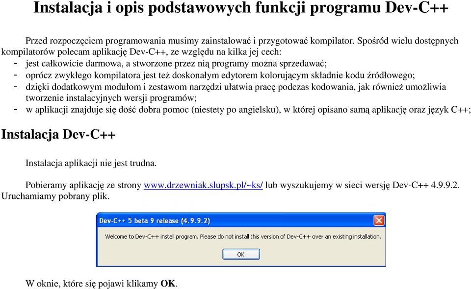kompilatora jest teŝ doskonałym edytorem kolorującym składnie kodu źródłowego; - dzięki dodatkowym modułom i zestawom narzędzi ułatwia pracę podczas kodowania, jak równieŝ umoŝliwia tworzenie