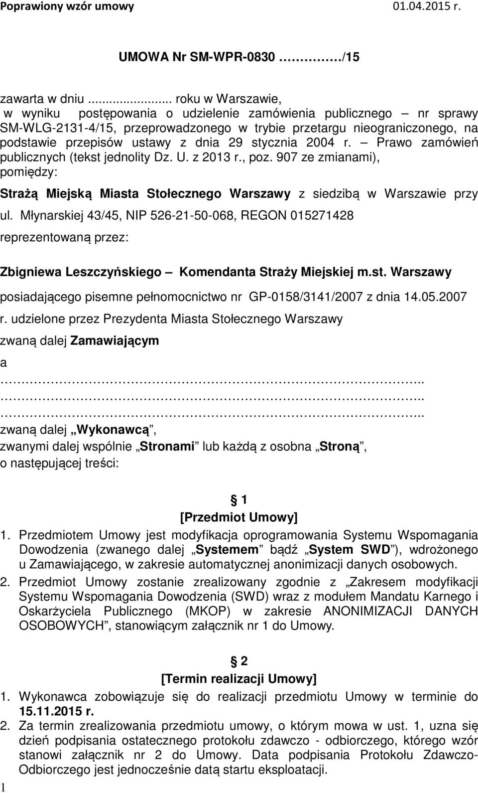 29 stycznia 2004 r. Prawo zamówień publicznych (tekst jednolity Dz. U. z 2013 r., poz. 907 ze zmianami), pomiędzy: Strażą Miejską Miasta Stołecznego Warszawy z siedzibą w Warszawie przy ul.