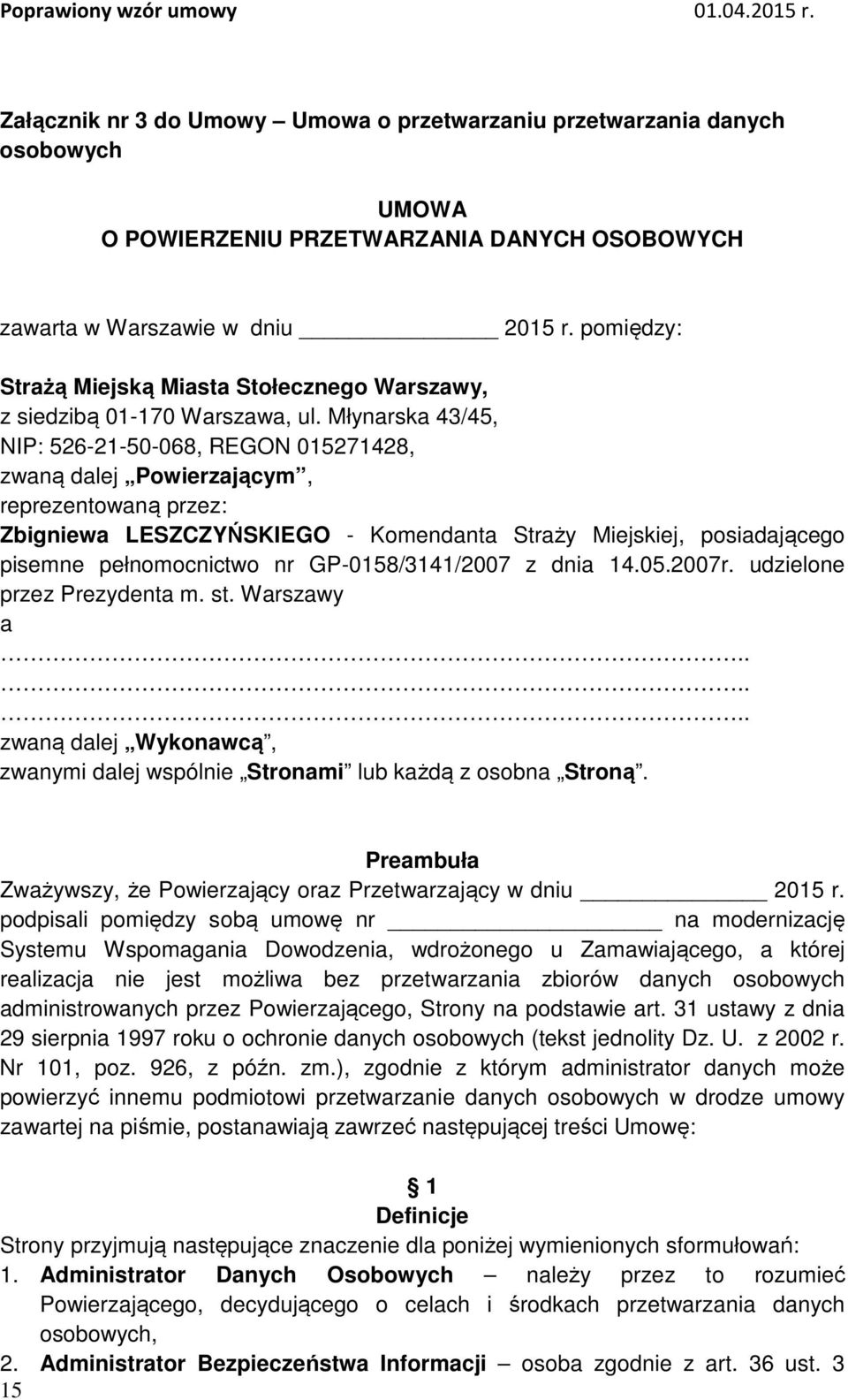 Młynarska 43/45, NIP: 526-21-50-068, REGON 015271428, zwaną dalej Powierzającym, reprezentowaną przez: Zbigniewa LESZCZYŃSKIEGO - Komendanta Straży Miejskiej, posiadającego pisemne pełnomocnictwo nr