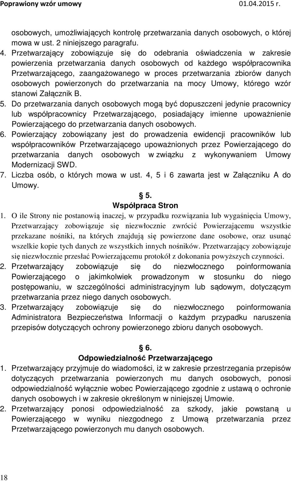 zbiorów danych osobowych powierzonych do przetwarzania na mocy Umowy, którego wzór stanowi Załącznik B. 5.