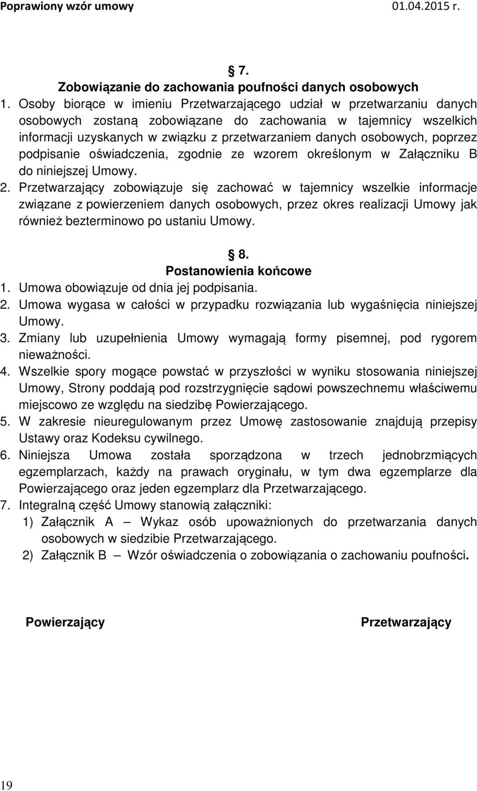 osobowych, poprzez podpisanie oświadczenia, zgodnie ze wzorem określonym w Załączniku B do niniejszej Umowy. 2.