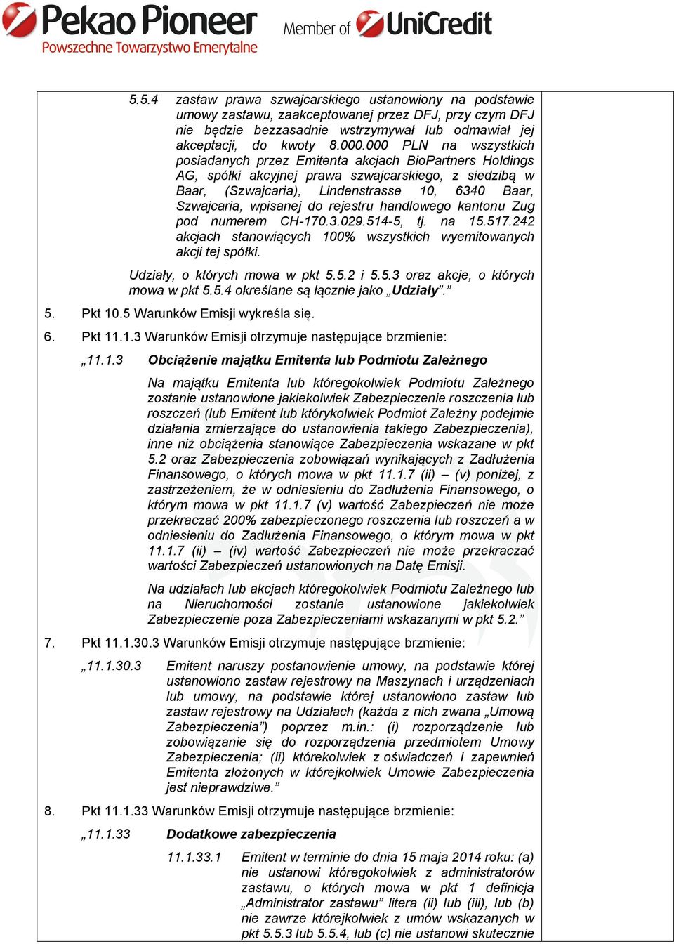 wpisanej do rejestru handlowego kantonu Zug pod numerem CH-170.3.029.514-5, tj. na 15.517.242 akcjach stanowiących 100% wszystkich wyemitowanych akcji tej spółki. Udziały, o których mowa w pkt 5.5.2 i 5.