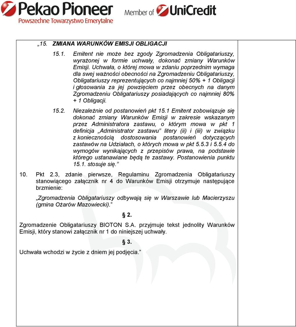 powzięciem przez obecnych na danym Zgromadzeniu Obligatariuszy posiadających co najmniej 80% + 1 Obligacji. 15.2. Niezależnie od postanowień pkt 15.