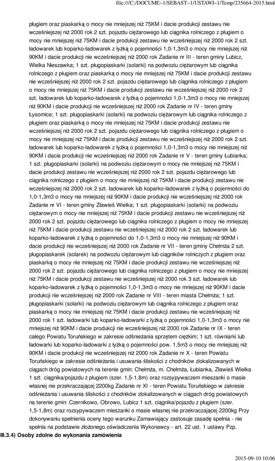 ładowarek lub koparko-ładowarek z łyŝką o pojemności 1,0-1,3m3 o mocy nie mniejszej niŝ 90KM i dacie produkcji nie wcześniejszej niŝ 2000 rok Zadanie nr III - teren gminy Lubicz, Wielka Nieszawka; 1
