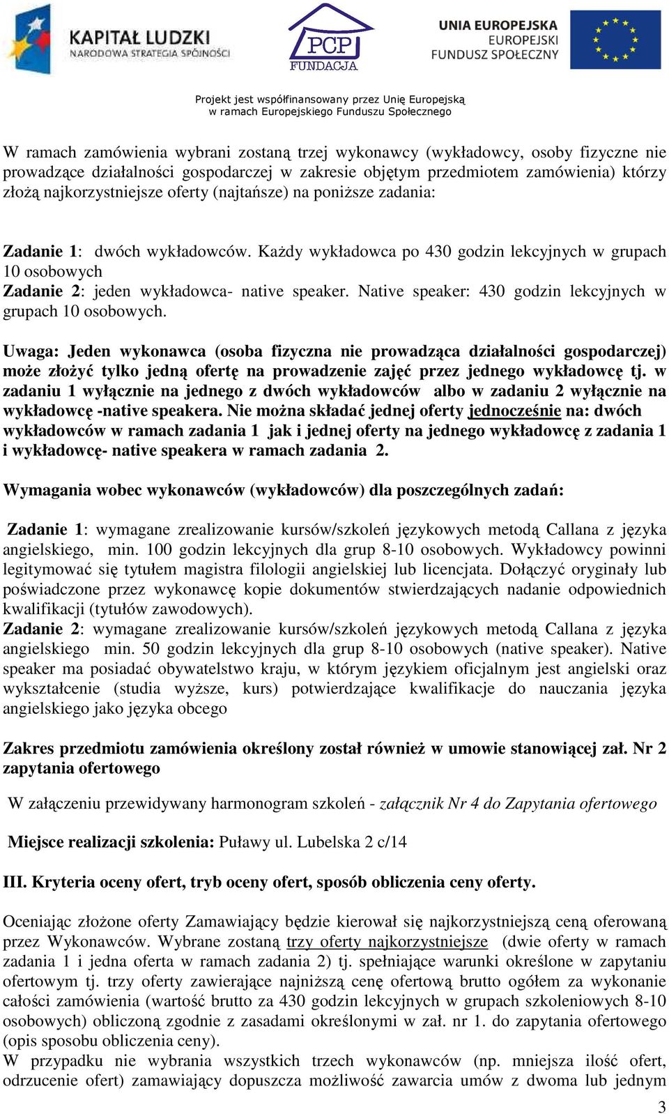 Native speaker: 430 godzin lekcyjnych w grupach 10 osobowych.