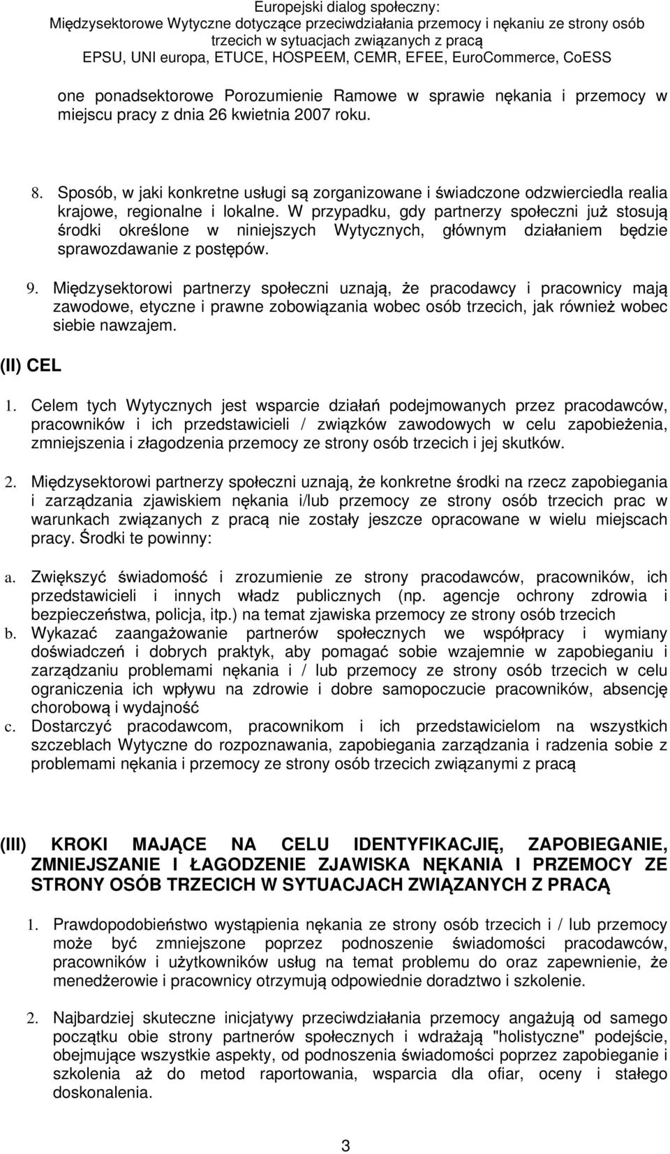 W przypadku, gdy partnerzy spo eczni ju stosuj rodki okre lone w niniejszych Wytycznych, g ównym dzia aniem b dzie sprawozdawanie z post pów. 9.