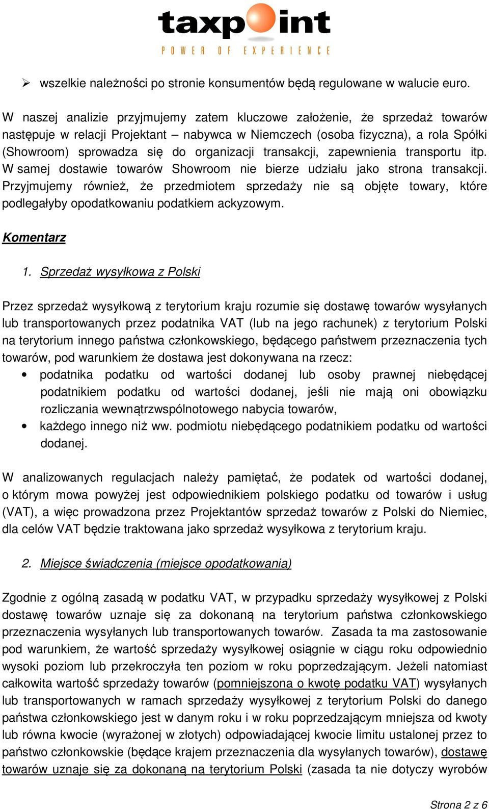 transakcji, zapewnienia transportu itp. W samej dostawie towarów Showroom nie bierze udziału jako strona transakcji.