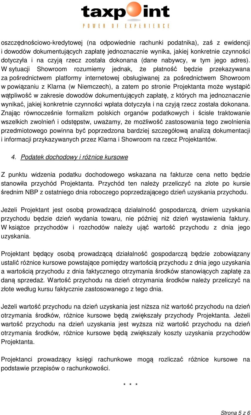 W sytuacji Showroom rozumiemy jednak, że płatność będzie przekazywana za pośrednictwem platformy internetowej obsługiwanej za pośrednictwem Showroom w powiązaniu z Klarna (w Niemczech), a zatem po