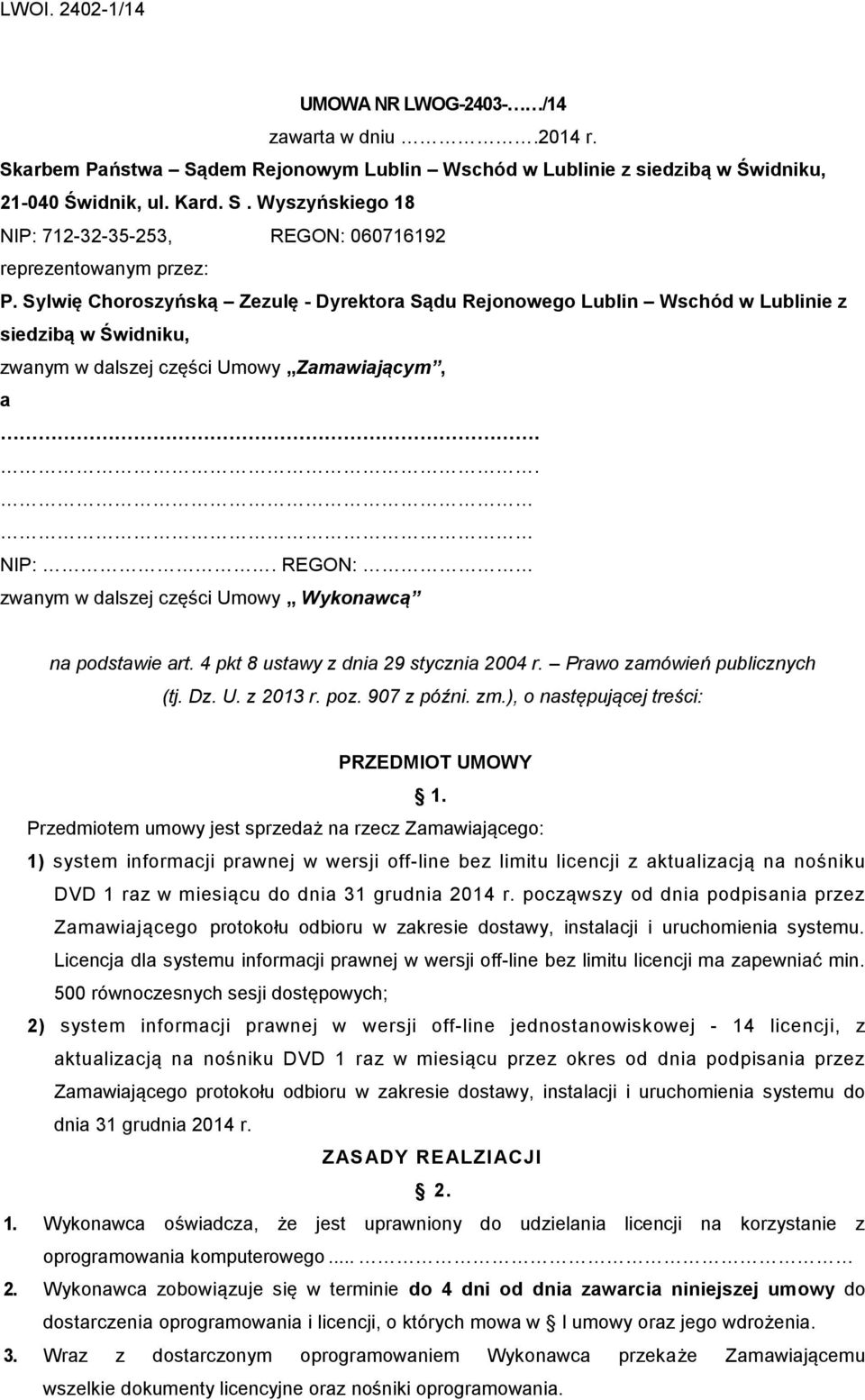 REGON: zwanym w dalszej części Umowy Wykonawcą na podstawie art. 4 pkt 8 ustawy z dnia 29 stycznia 2004 r. Prawo zamówień publicznych (tj. Dz. U. z 2013 r. poz. 907 z późni. zm.