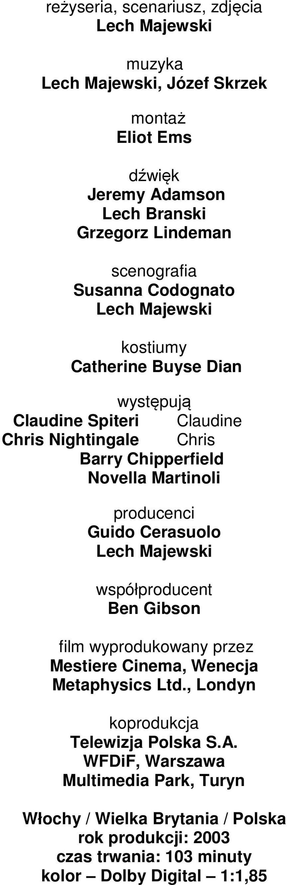 producenci Guido Cerasuolo współproducent Ben Gibson film wyprodukowany przez Mestiere Cinema, Wenecja Metaphysics Ltd.