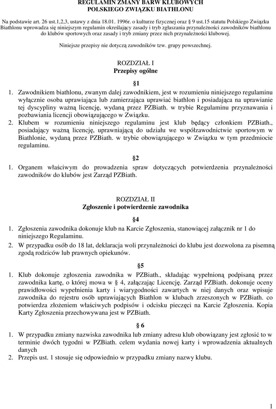 nich przynaleŝności klubowej. Niniejsze przepisy nie dotyczą zawodników tzw. grupy powszechnej. ROZDZIAŁ I Przepisy ogólne 1 1.