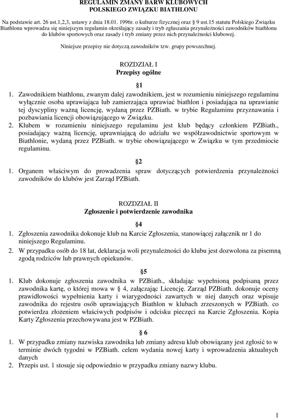 nich przynaleŝności klubowej. Niniejsze przepisy nie dotyczą zawodników tzw. grupy powszechnej. ROZDZIAŁ I Przepisy ogólne 1 1.