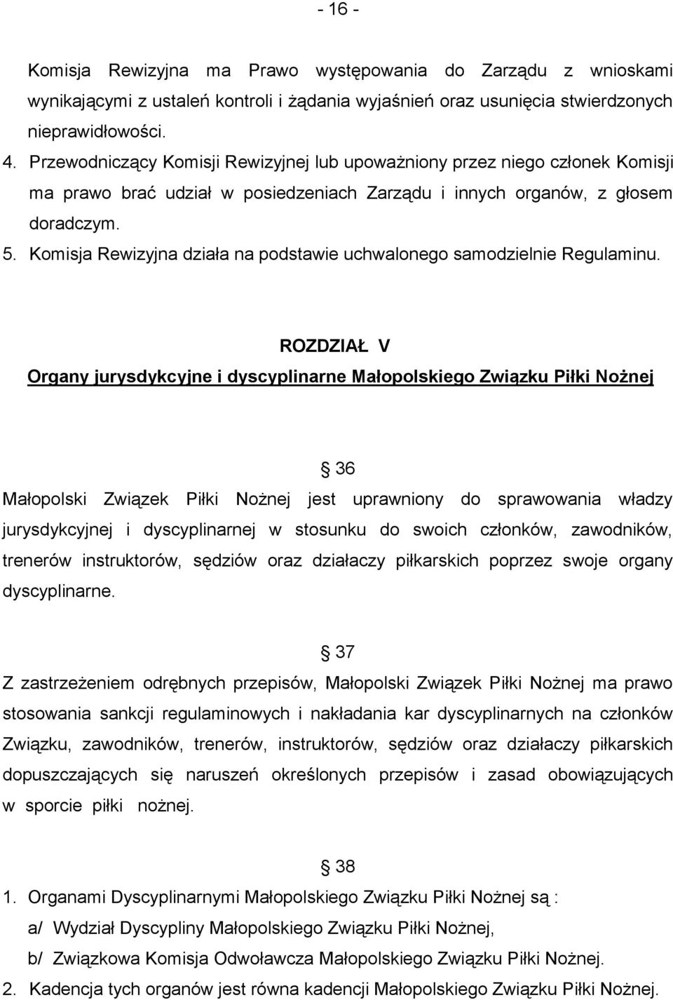 Komisja Rewizyjna działa na podstawie uchwalonego samodzielnie Regulaminu.