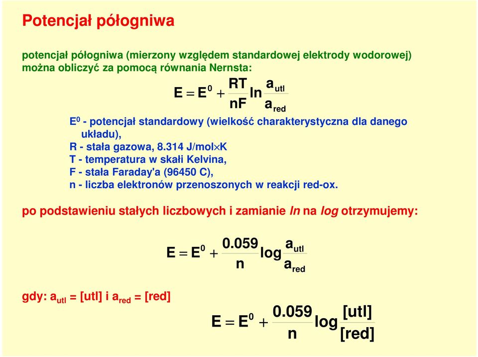 314 J/mol K T - temperatura w skałi Kelvina, F - stała Faraday'a (96450 C), n - liczba elektronów przenoszonych w reakcji red-ox.