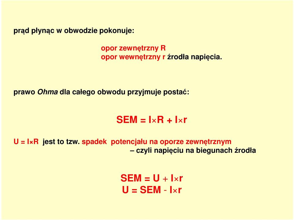 prawo Ohma dla całego obwodu przyjmuje postać: SEM = I R + I r U =