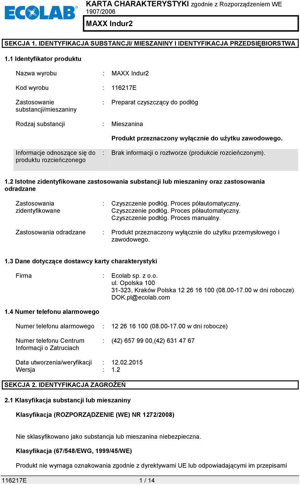 zawodowego. Informacje odnoszące się do produktu rozcieńczonego : Brak informacji o roztworze (produkcie rozcieńczonym). 1.