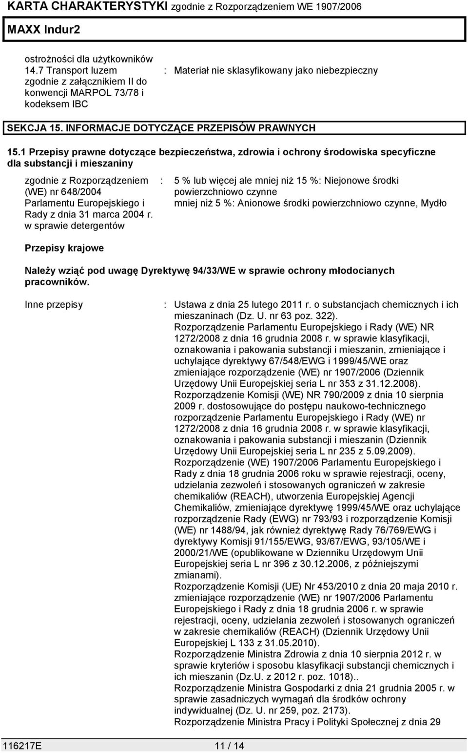 1 Przepisy prawne dotyczące bezpieczeństwa, zdrowia i ochrony środowiska specyficzne dla substancji i mieszaniny zgodnie z Rozporządzeniem (WE) nr 648/2004 Parlamentu Europejskiego i Rady z dnia 31