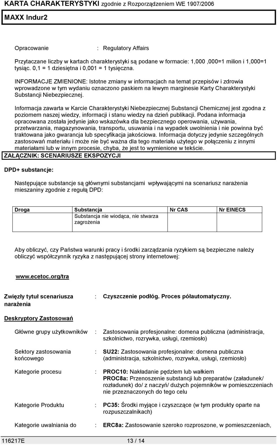 Informacja zawarta w Karcie Charakterystyki Niebezpiecznej Substancji Chemicznej jest zgodna z poziomem naszej wiedzy, informacji i stanu wiedzy na dzień publikacji.