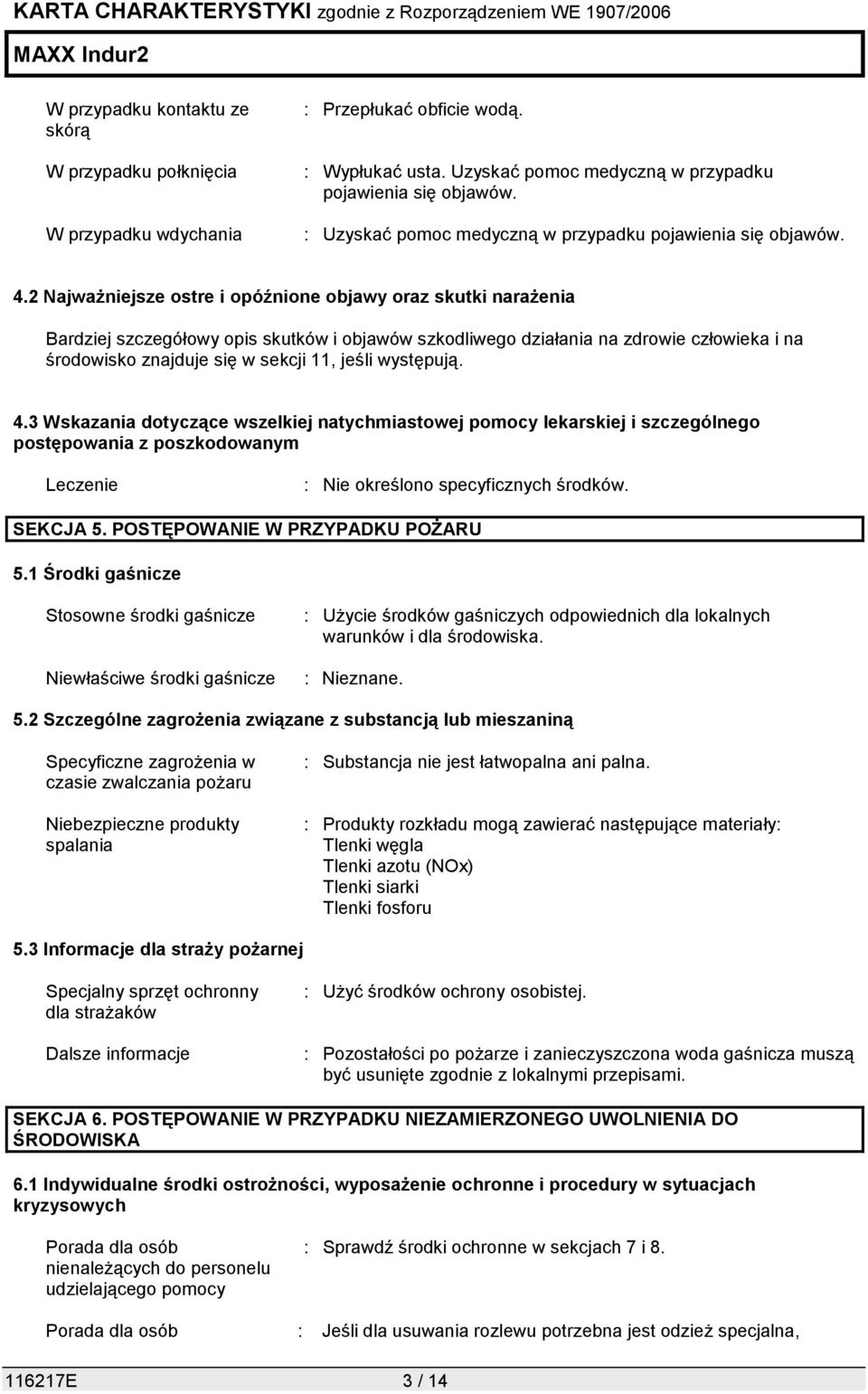 2 Najważniejsze ostre i opóźnione objawy oraz skutki narażenia Bardziej szczegółowy opis skutków i objawów szkodliwego działania na zdrowie człowieka i na środowisko znajduje się w sekcji 11, jeśli