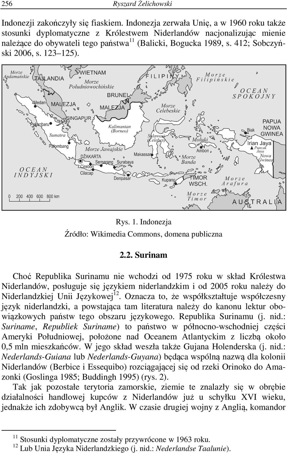 412; Sobczyński 2006, s. 123 125). Rys. 1. Indonezja Źródło: Wikimedia Commons, domena publiczna 2.2. Surinam Choć Republika Surinamu nie wchodzi od 1975 roku w skład Królestwa Niderlandów, posługuje się językiem niderlandzkim i od 2005 roku należy do Niderlandzkiej Unii Językowej 12.