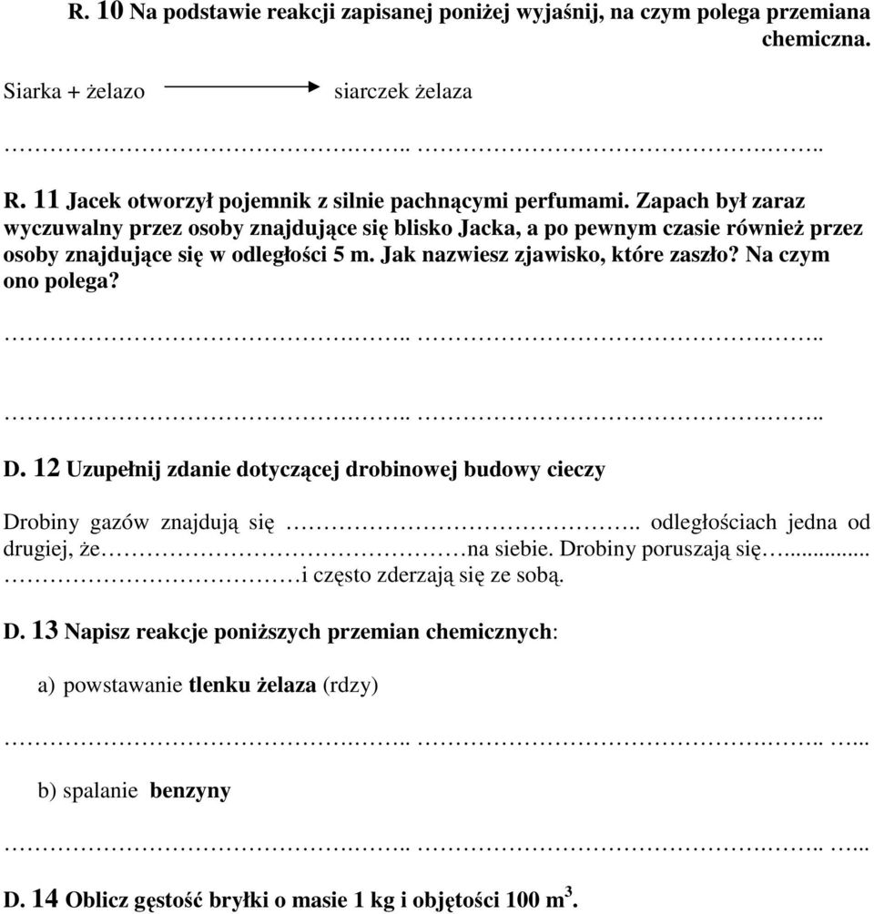 Na czym ono polega?............ D. 12 Uzupełnij zdanie dotyczącej drobinowej budowy cieczy Drobiny gazów znajdują się.. odległościach jedna od drugiej, że na siebie. Drobiny poruszają się.