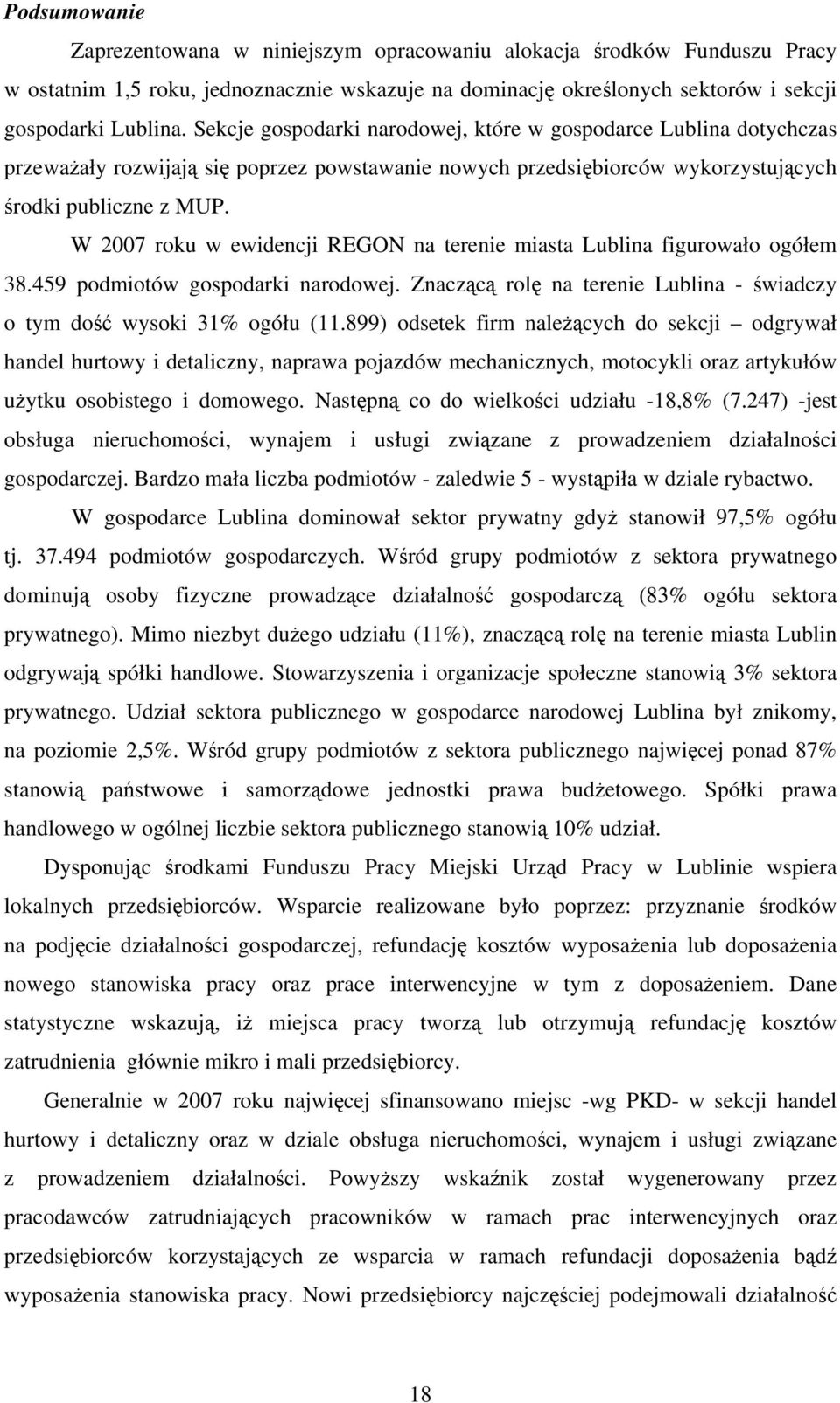 W 2007 roku w ewidencji REGON na terenie miasta Lublina figurowało ogółem 38.459 podmiotów gospodarki narodowej. Znaczącą rolę na terenie Lublina - świadczy o tym dość wysoki 31% ogółu (11.