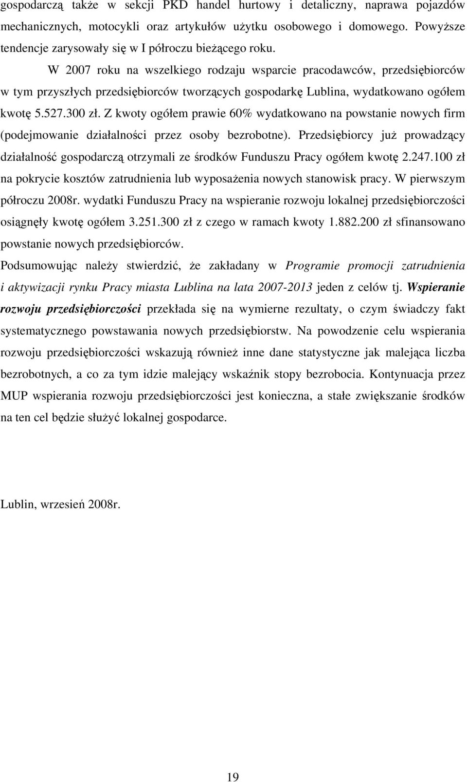 W 2007 roku na wszelkiego rodzaju wsparcie pracodawców, przedsiębiorców w tym przyszłych przedsiębiorców tworzących gospodarkę Lublina, wydatkowano ogółem kwotę 5.527.300 zł.