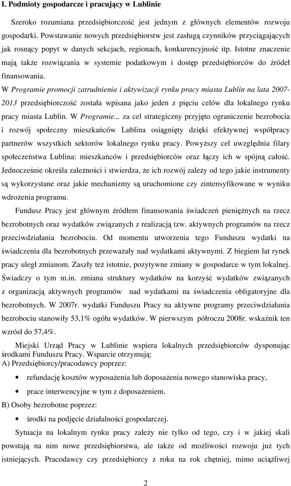 Istotne znaczenie mają także rozwiązania w systemie podatkowym i dostęp przedsiębiorców do źródeł finansowania.