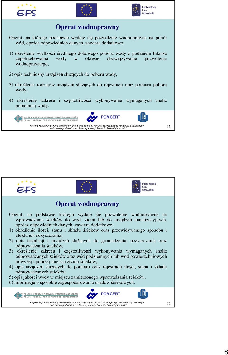 oraz pomiaru poboru wody, 4) określenie zakresu i częstotliwości wykonywania wymaganych analiz pobieranej wody.