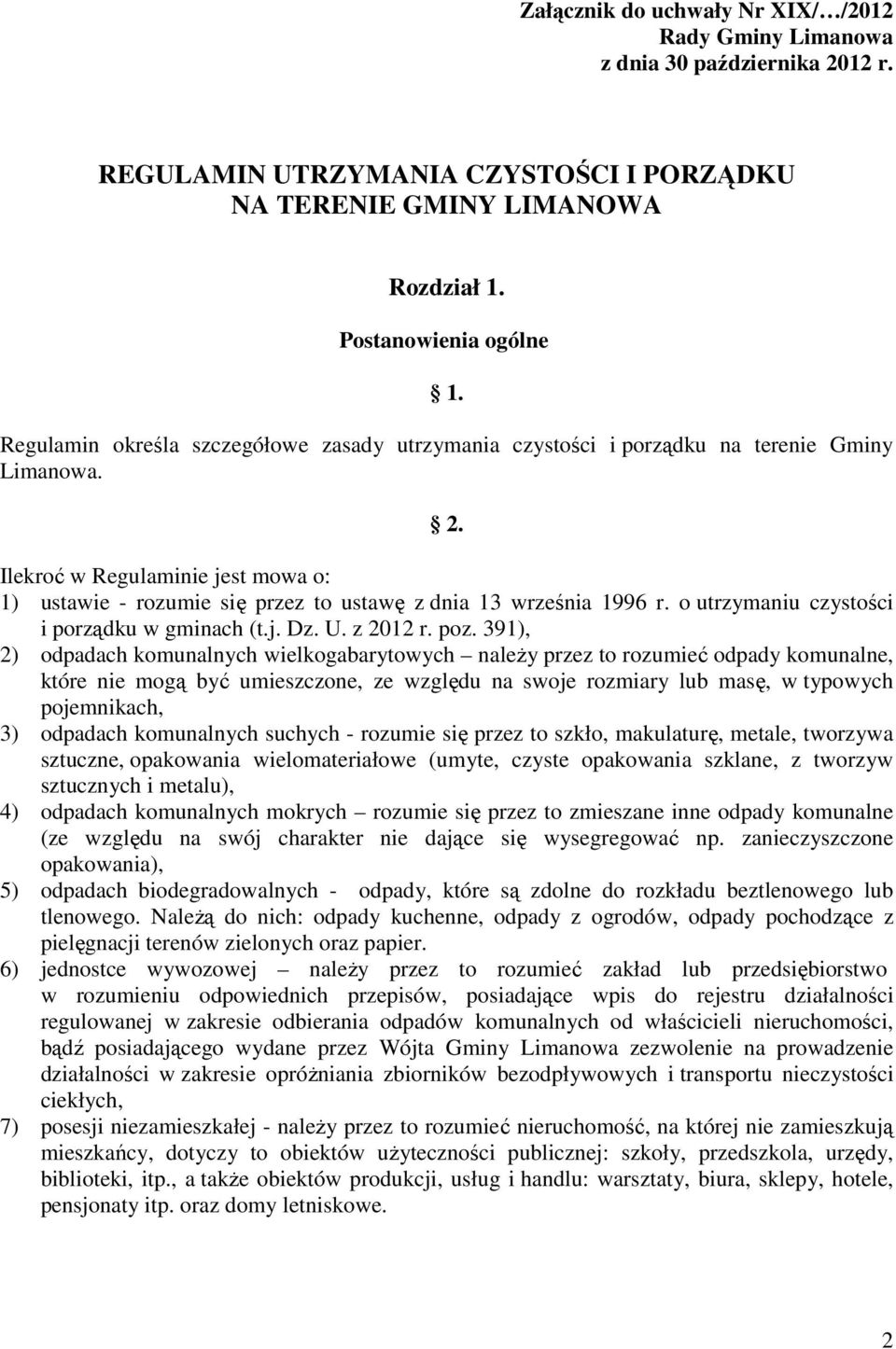 Ilekroć w Regulaminie jest mowa o: 1) ustawie - rozumie się przez to ustawę z dnia 13 września 1996 r. o utrzymaniu czystości i porządku w gminach (t.j. Dz. U. z 2012 r. poz.