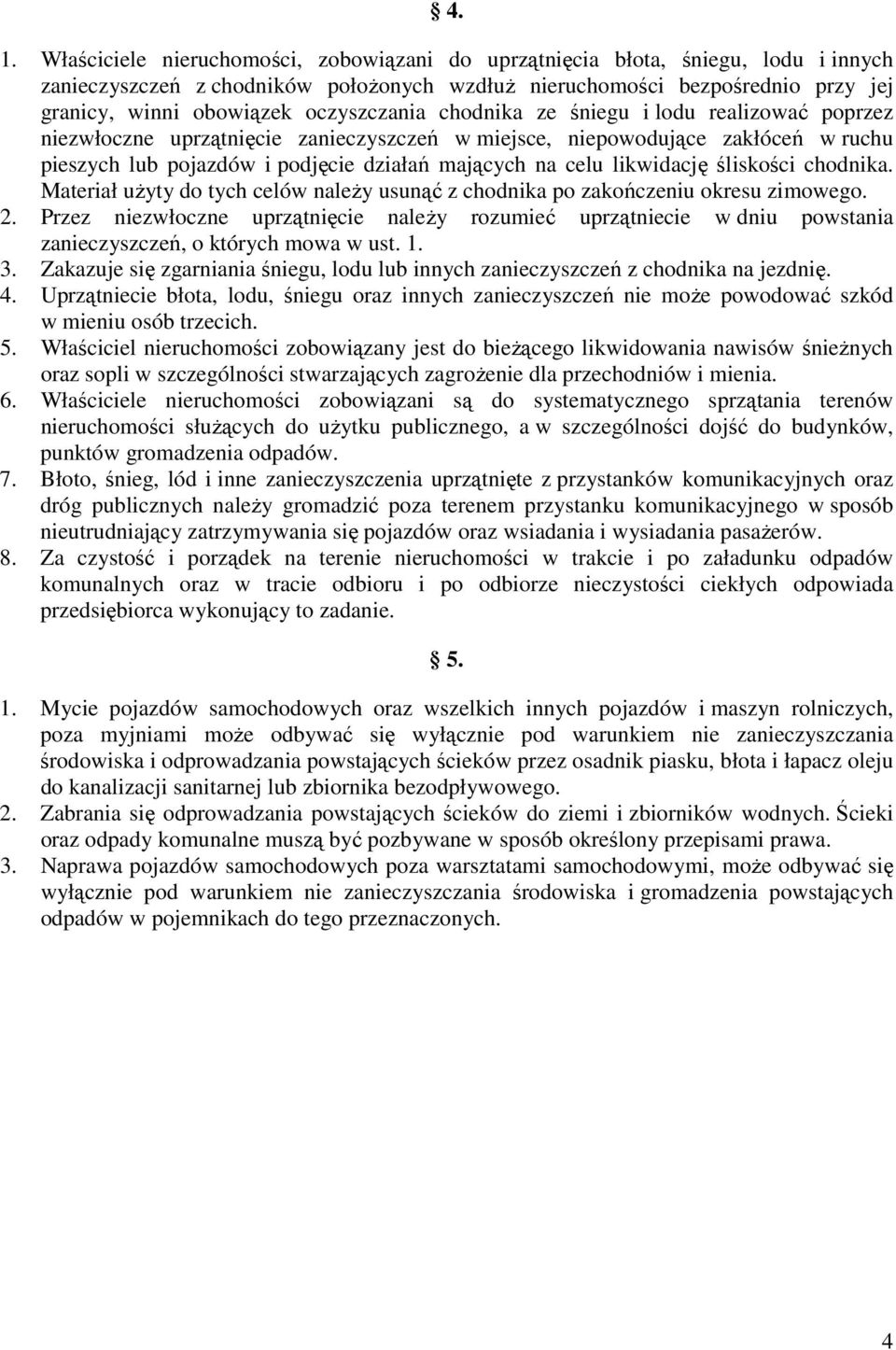 likwidację śliskości chodnika. Materiał użyty do tych celów należy usunąć z chodnika po zakończeniu okresu zimowego. 2.