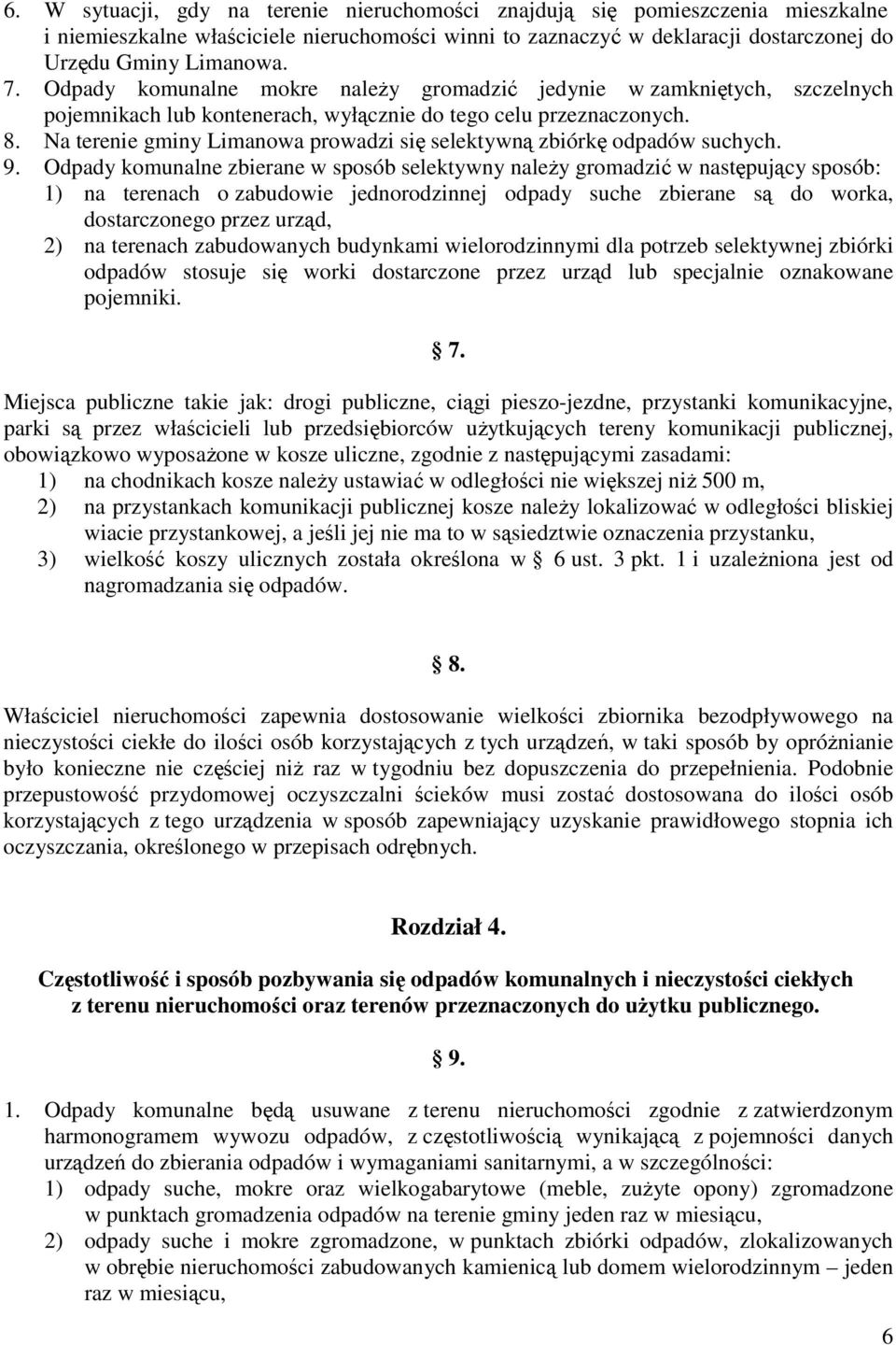 Na terenie gminy Limanowa prowadzi się selektywną zbiórkę odpadów suchych. 9.