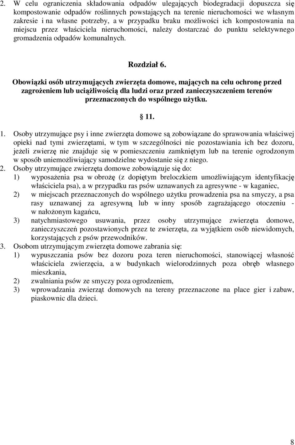 Obowiązki osób utrzymujących zwierzęta domowe, mających na celu ochronę przed zagrożeniem lub uciążliwością dla ludzi oraz przed zanieczyszczeniem terenów przeznaczonych do wspólnego użytku. 11