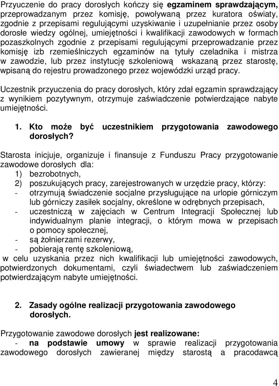 czeladnika i mistrza w zawodzie, lub przez instytucję szkoleniową wskazaną przez starostę, wpisaną do rejestru prowadzonego przez wojewódzki urząd pracy.