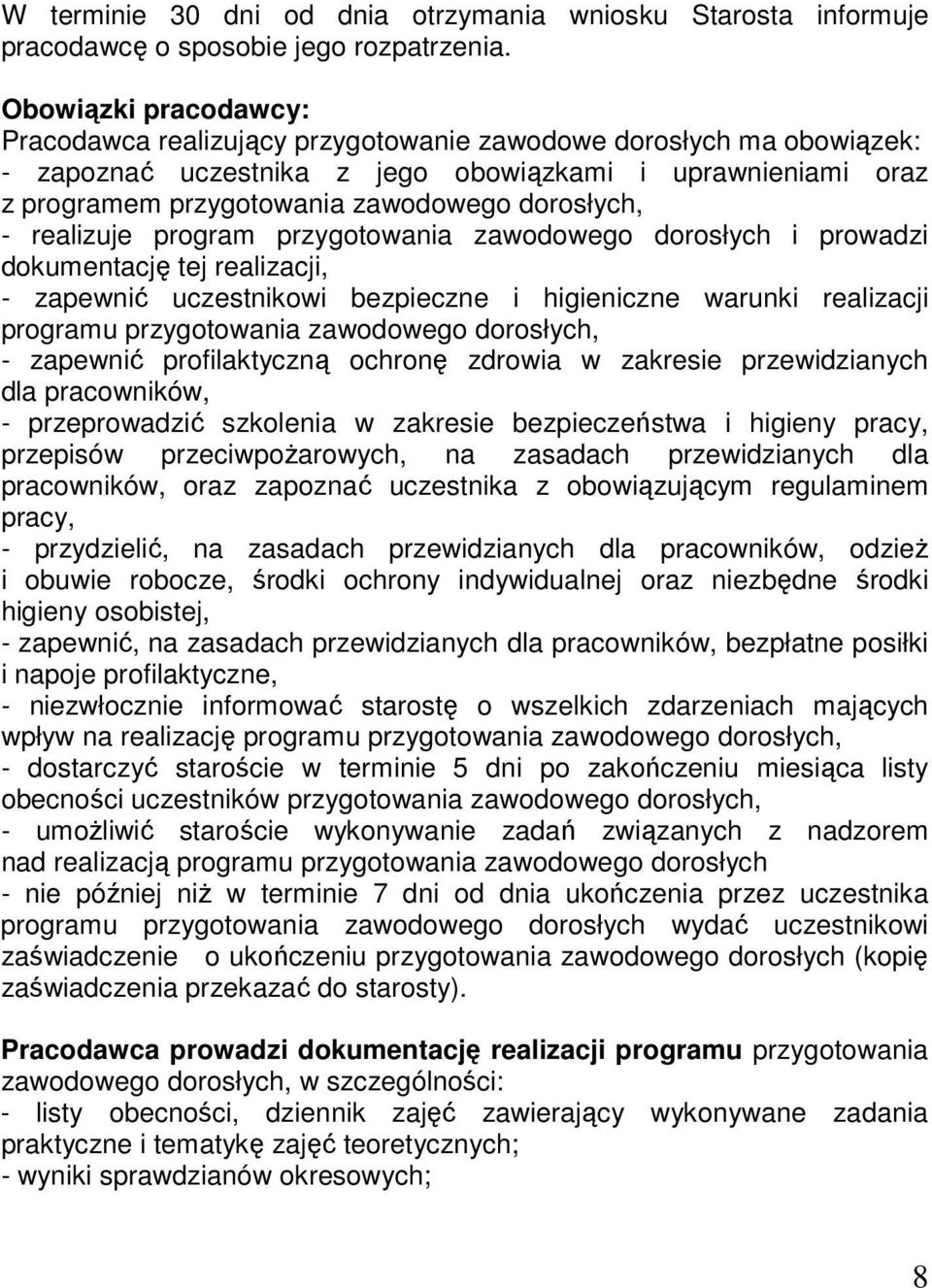 dorosłych, - realizuje program przygotowania zawodowego dorosłych i prowadzi dokumentację tej realizacji, - zapewnić uczestnikowi bezpieczne i higieniczne warunki realizacji programu przygotowania