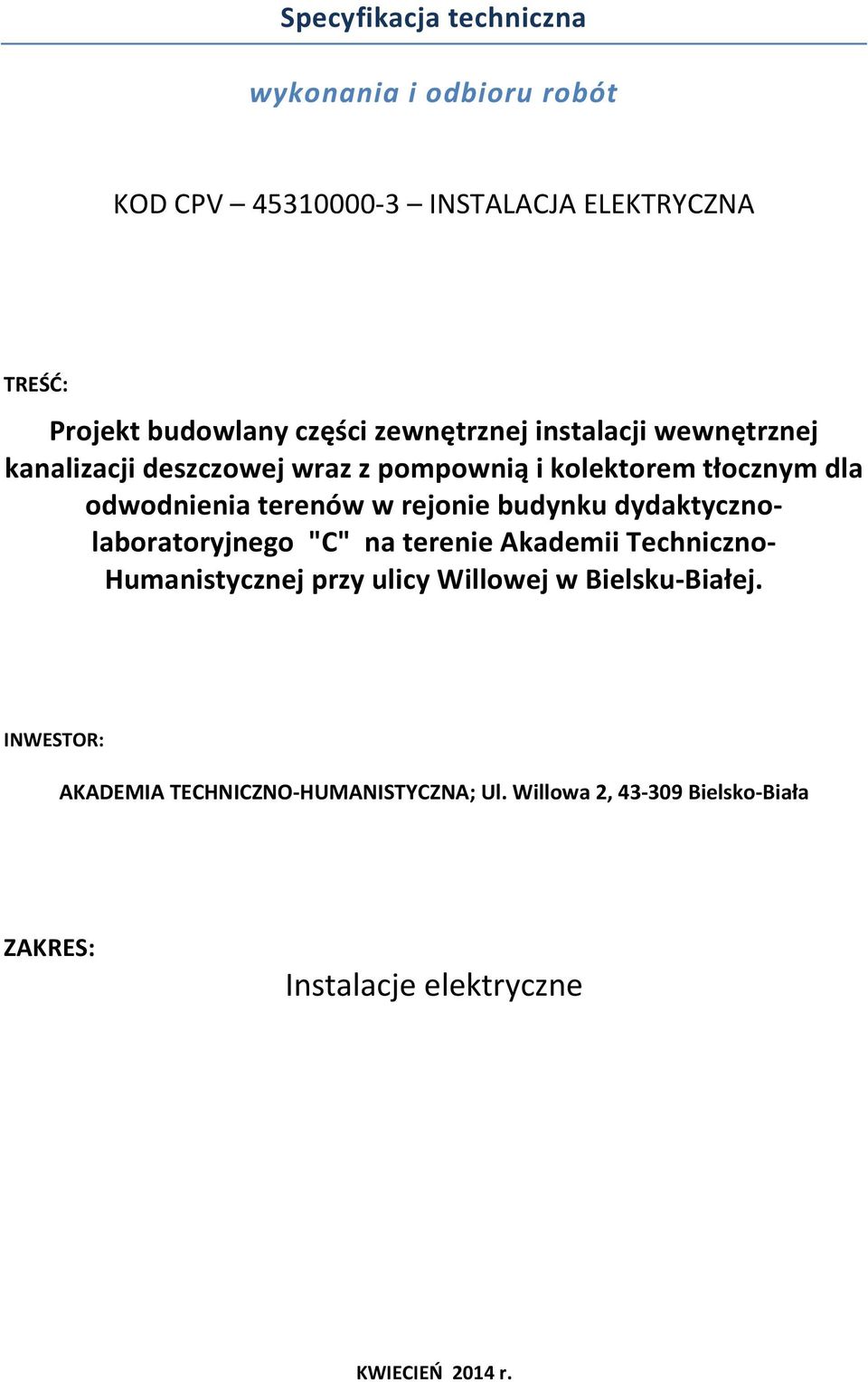 rejonie budynku dydaktycznolaboratoryjnego "C" na terenie Akademii Techniczno- Humanistycznej przy ulicy Willowej w
