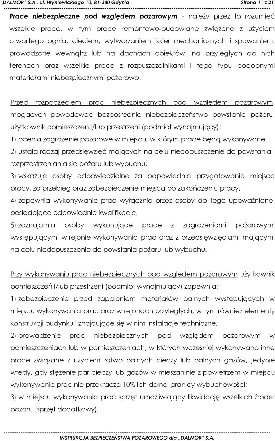 ognia, cięciem, wytwarzaniem iskier mechanicznych i spawaniem, prowadzone wewnątrz lub na dachach obiektów, na przyległych do nich terenach oraz wszelkie prace z rozpuszczalnikami i tego typu
