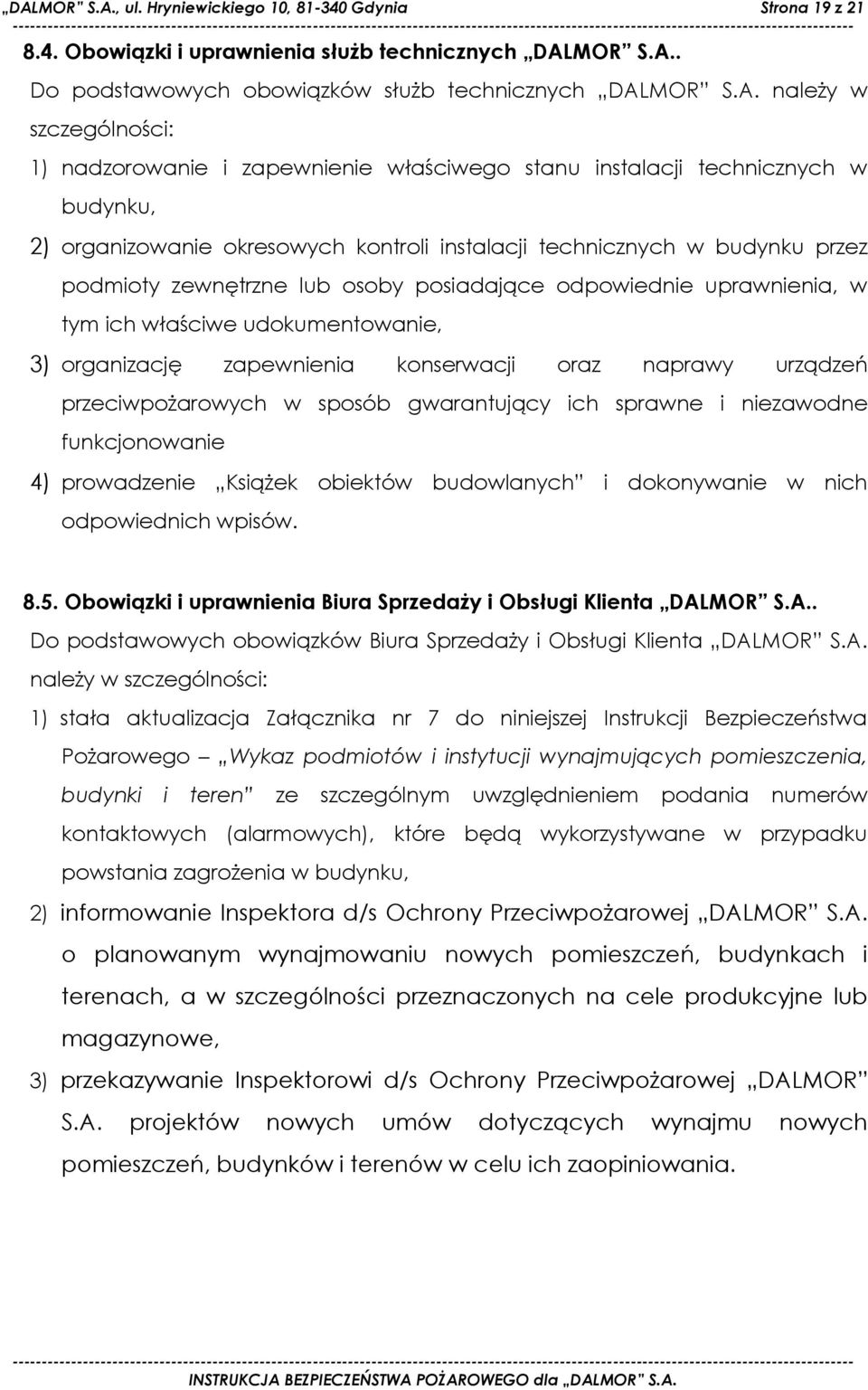 osoby posiadające odpowiednie uprawnienia, w tym ich właściwe udokumentowanie, 3) organizację zapewnienia konserwacji oraz naprawy urządzeń przeciwpoŝarowych w sposób gwarantujący ich sprawne i