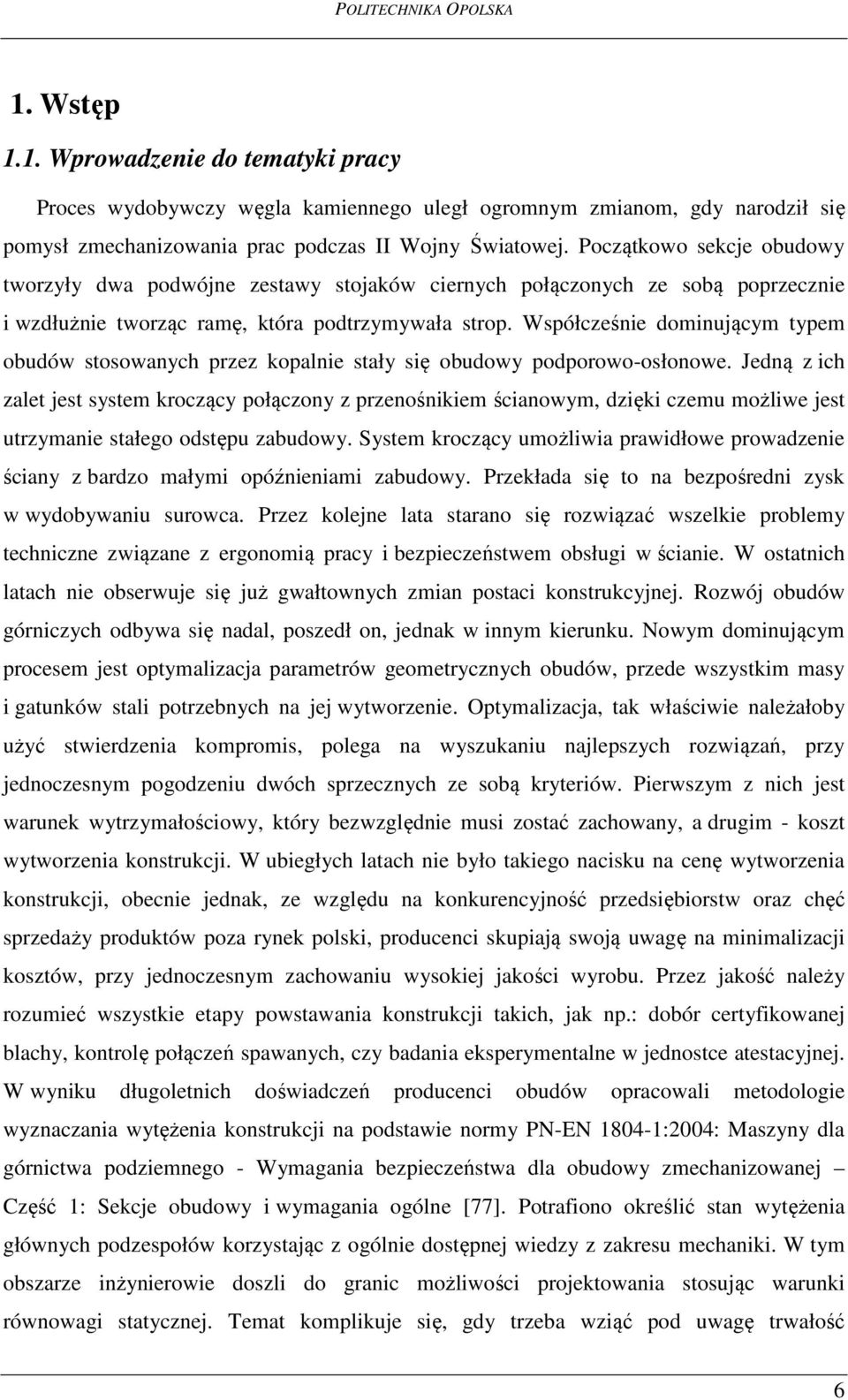 Współcześnie dominującym typem obudów stosowanych przez kopalnie stały się obudowy podporowo-osłonowe.