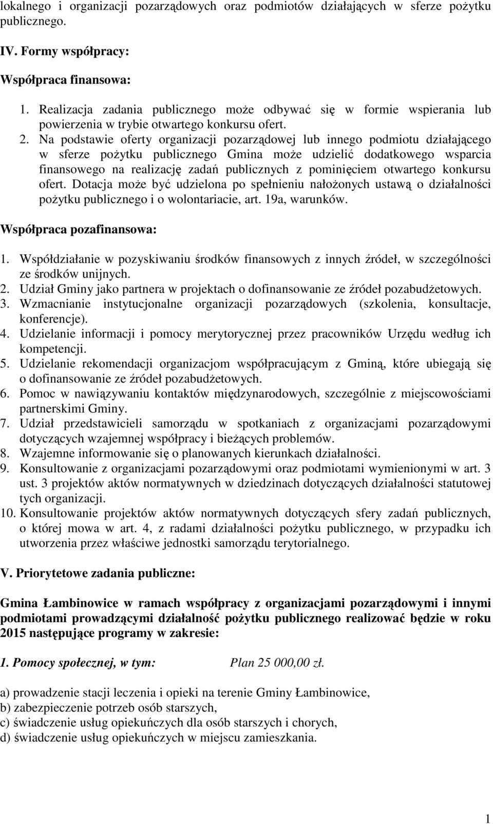 Na podstawie oferty organizacji pozarządowej lub innego podmiotu działającego w sferze poŝytku publicznego Gmina moŝe udzielić dodatkowego wsparcia finansowego na realizację zadań publicznych z