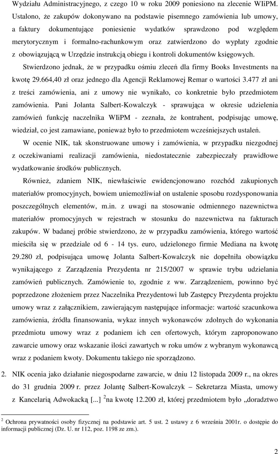 zatwierdzono do wypłaty zgodnie z obowiązującą w Urzędzie instrukcją obiegu i kontroli dokumentów księgowych. Stwierdzono jednak, Ŝe w przypadku ośmiu zleceń dla firmy Books Investments na kwotę 29.